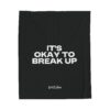 It's Okay To Break Up Plush Blanket